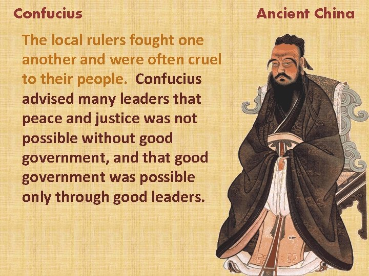 Confucius The local rulers fought one another and were often cruel to their people.