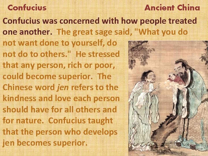 Confucius Ancient China Confucius was concerned with how people treated one another. The great