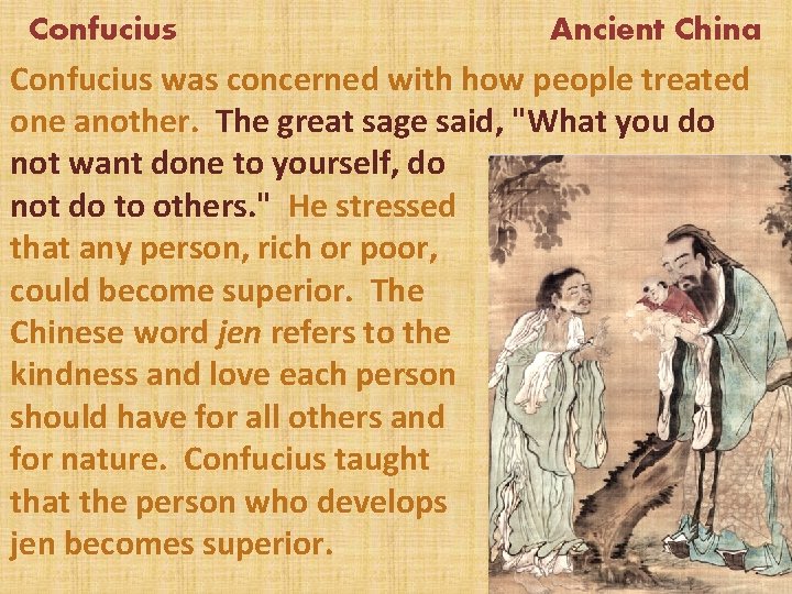 Confucius Ancient China Confucius was concerned with how people treated one another. The great