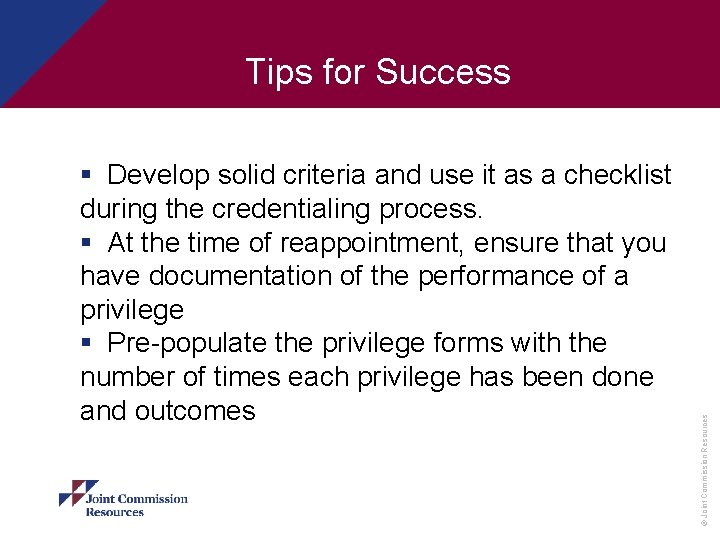 § Develop solid criteria and use it as a checklist during the credentialing process.