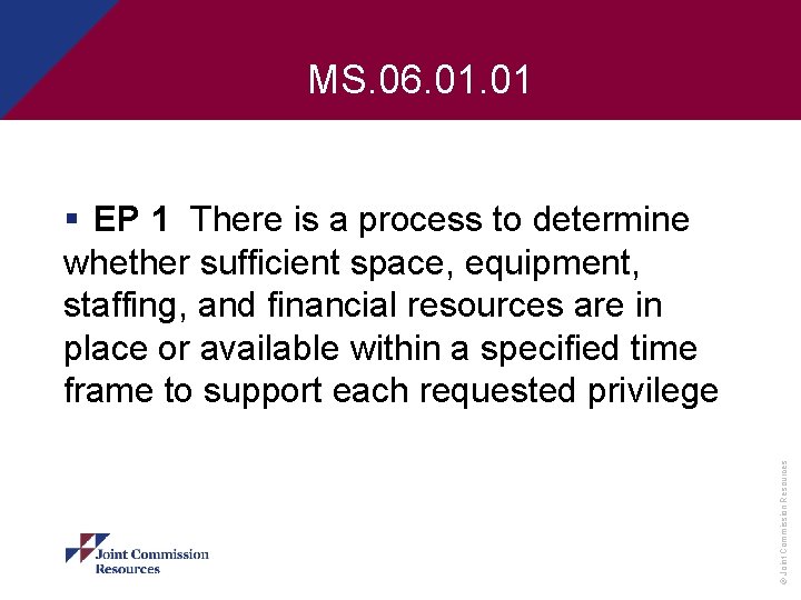 MS. 06. 01 © Joint Commission Resources § EP 1 There is a process
