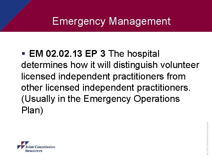 Emergency Management © Joint Commission Resources § EM 02. 13 EP 3 The hospital