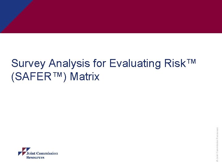 © Joint Commission Resources Survey Analysis for Evaluating Risk™ (SAFER™) Matrix 