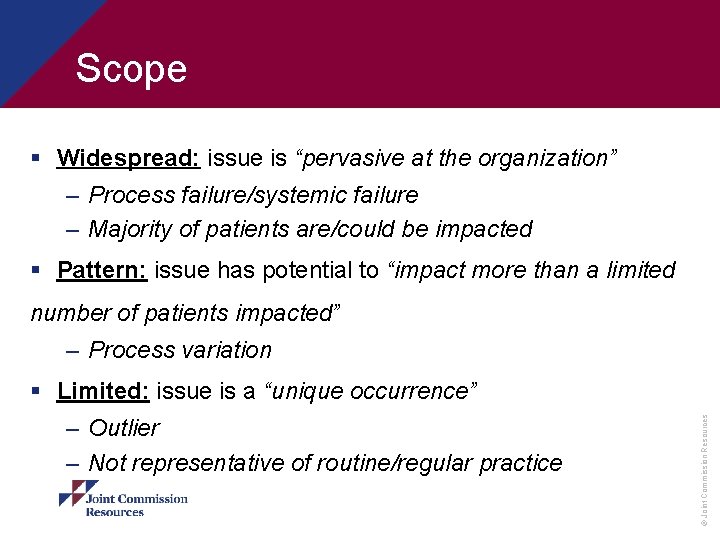 Scope § Widespread: issue is “pervasive at the organization” – Process failure/systemic failure –