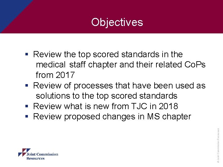 Objectives © Joint Commission Resources § Review the top scored standards in the medical
