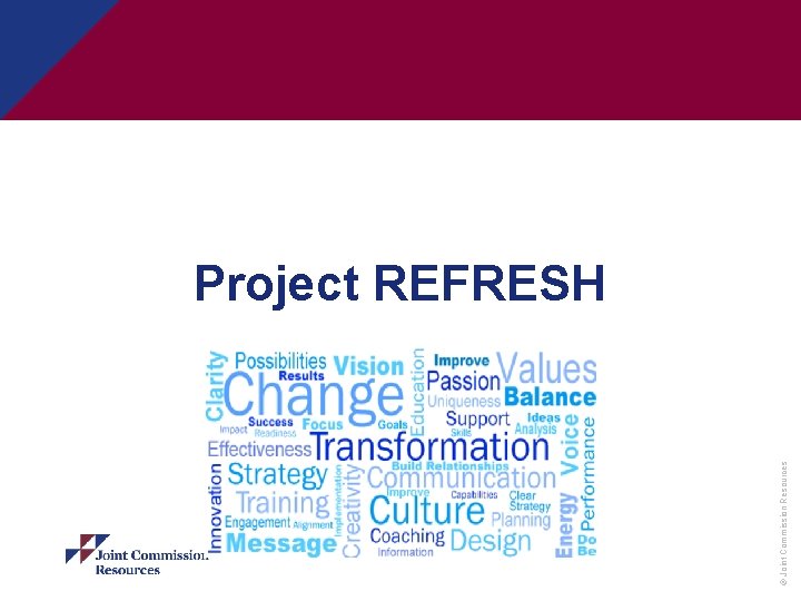 © Joint Commission Resources Project REFRESH 