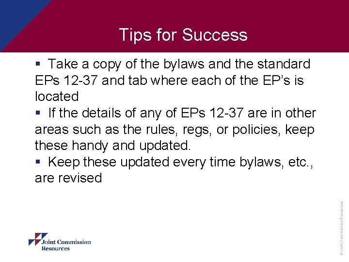 Tips for Success © Joint Commission Resources § Take a copy of the bylaws