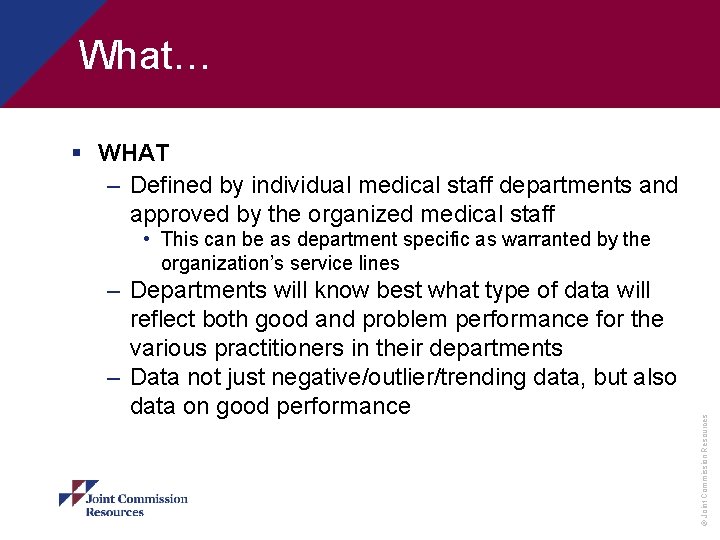  What… § WHAT – Defined by individual medical staff departments and approved by