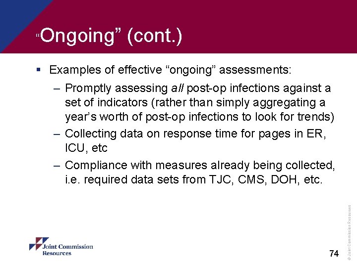 “ Ongoing” (cont. ) § Examples of effective “ongoing” assessments: 74 © Joint Commission