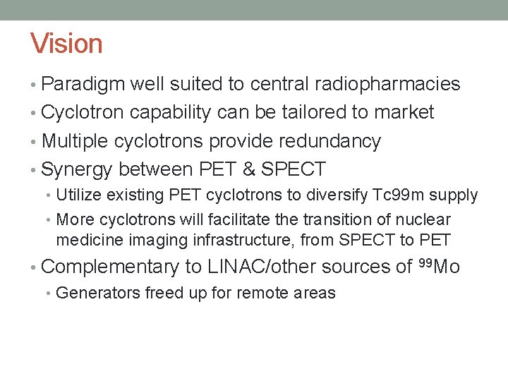 Vision • Paradigm well suited to central radiopharmacies • Cyclotron capability can be tailored