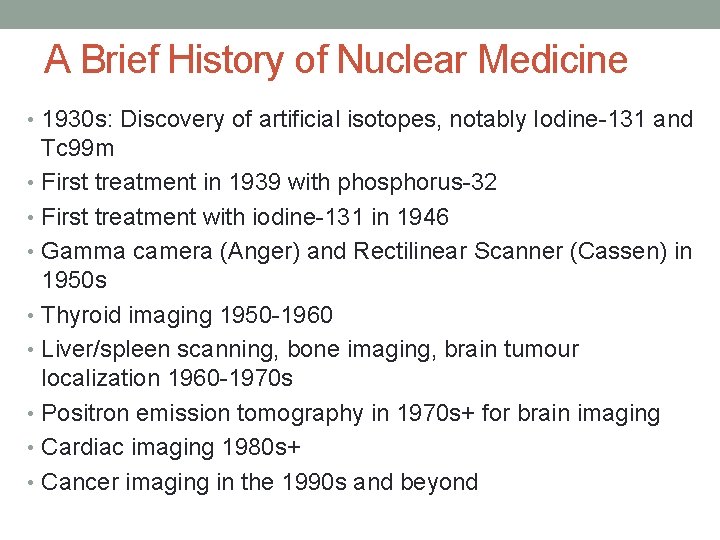 A Brief History of Nuclear Medicine • 1930 s: Discovery of artificial isotopes, notably