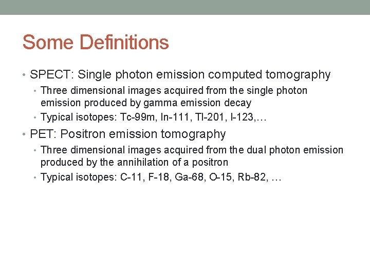 Some Definitions • SPECT: Single photon emission computed tomography • Three dimensional images acquired