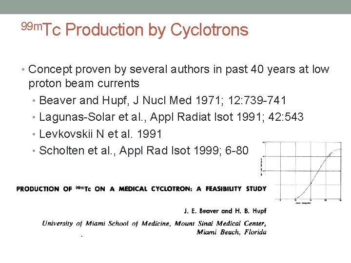 99 m. Tc Production by Cyclotrons • Concept proven by several authors in past