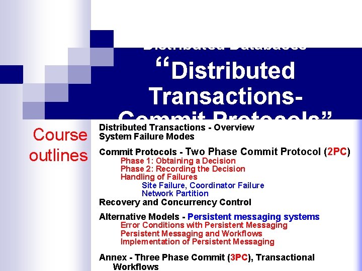 Distributed Databases “Distributed Course outlines Transactions. Commit Protocols” Distributed Transactions - Overview System Failure