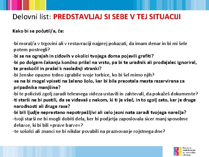 Delovni list: PREDSTAVLJAJ SI SEBE V TEJ SITUACIJI Kako bi se počutil/a, če: -bi