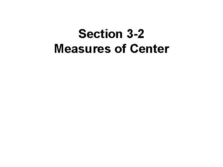 Section 3 -2 Measures of Center 3. 1 - 1 