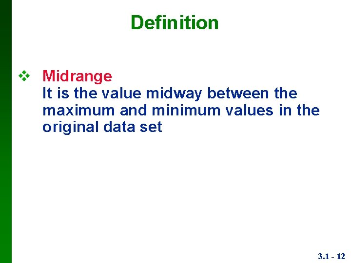 Definition Midrange It is the value midway between the maximum and minimum values in