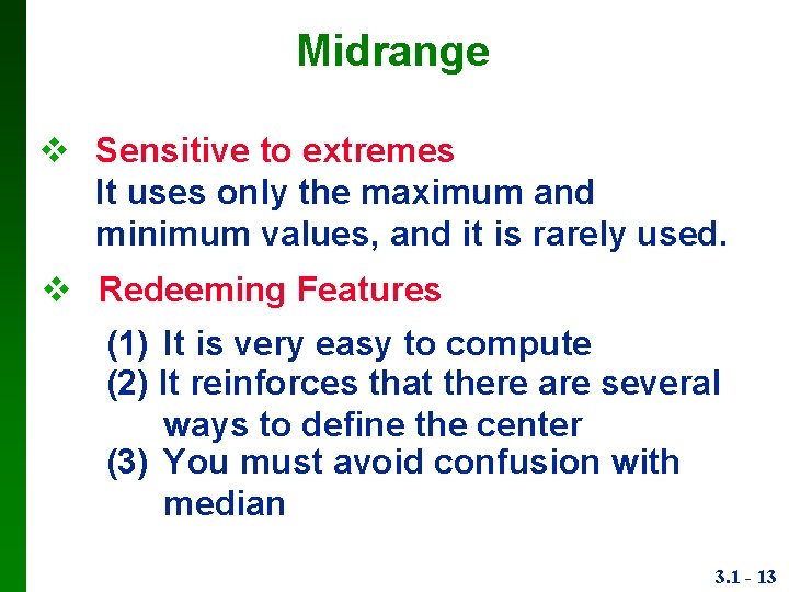 Midrange Sensitive to extremes It uses only the maximum and minimum values, and it