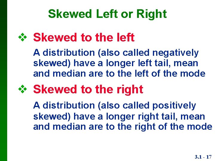 Skewed Left or Right Skewed to the left A distribution (also called negatively skewed)