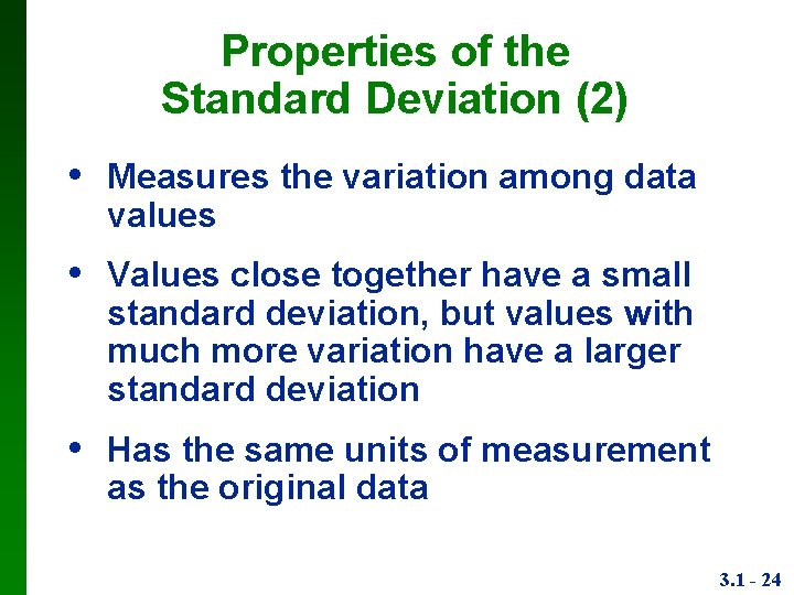 Properties of the Standard Deviation (2) • Measures the variation among data values •