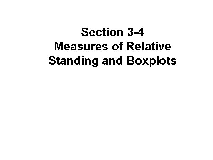 Section 3 -4 Measures of Relative Standing and Boxplots 3. 1 - 33 