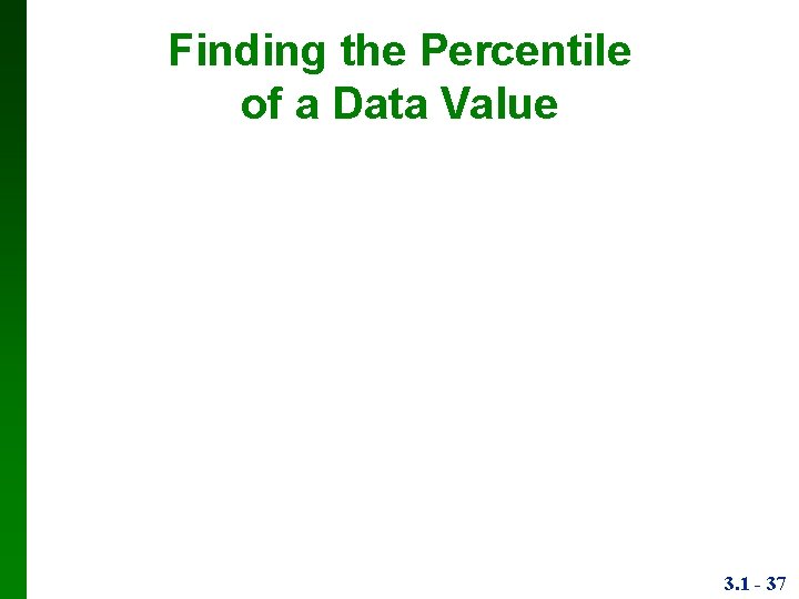 Finding the Percentile of a Data Value 3. 1 - 37 