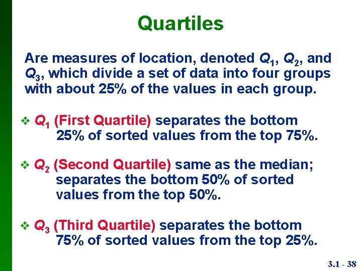 Quartiles Are measures of location, denoted Q 1, Q 2, and Q 3, which