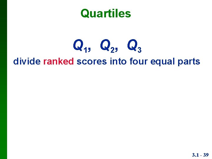 Quartiles Q 1, Q 2, Q 3 divide ranked scores into four equal parts