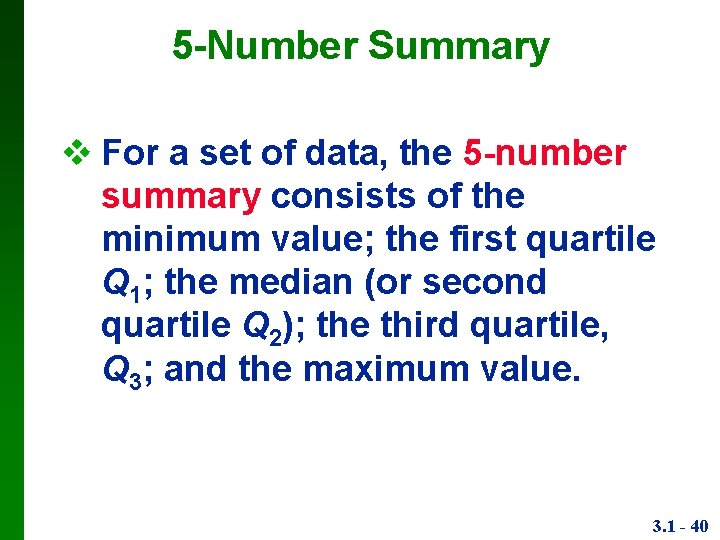 5 -Number Summary For a set of data, the 5 -number summary consists of