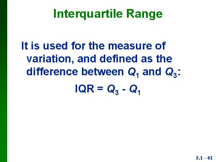 Interquartile Range It is used for the measure of variation, and defined as the