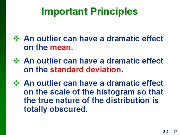 Important Principles An outlier can have a dramatic effect on the mean. An outlier