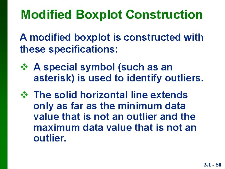 Modified Boxplot Construction A modified boxplot is constructed with these specifications: A special symbol