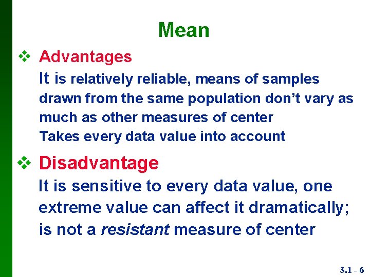 Mean Advantages It is relatively reliable, means of samples drawn from the same population