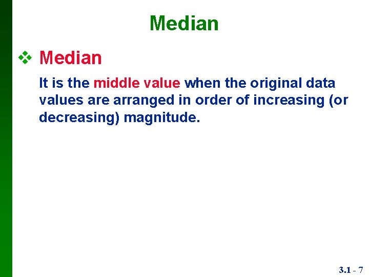 Median It is the middle value when the original data values are arranged in