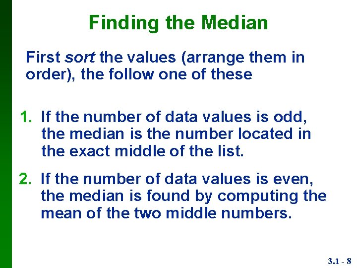 Finding the Median First sort the values (arrange them in order), the follow one