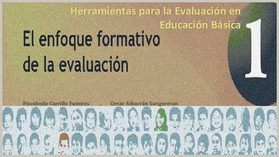 Herramientas para la Evaluación en Educación Básica Rosalinda Carrillo Fuentes . Omar Albarrán Sangerman