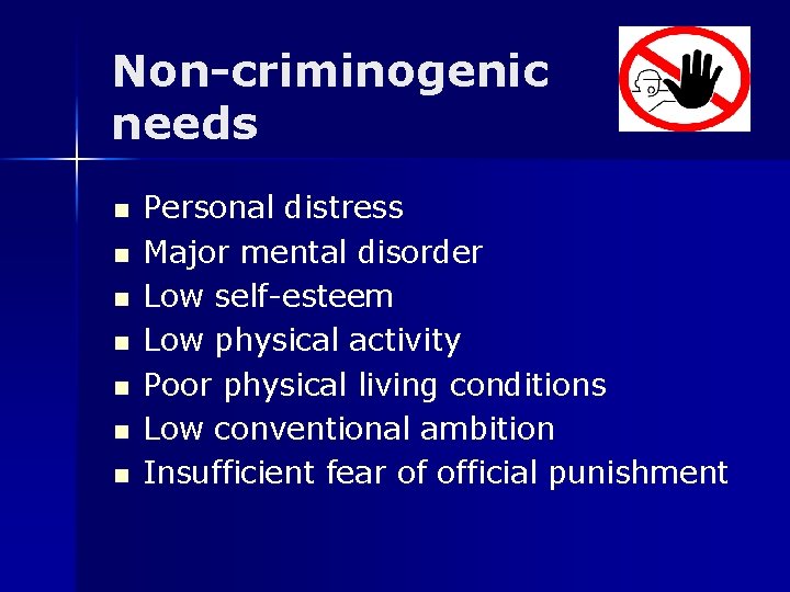 Non-criminogenic needs n n n n Personal distress Major mental disorder Low self-esteem Low