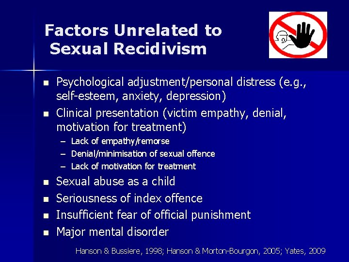 Factors Unrelated to Sexual Recidivism n n Psychological adjustment/personal distress (e. g. , self-esteem,