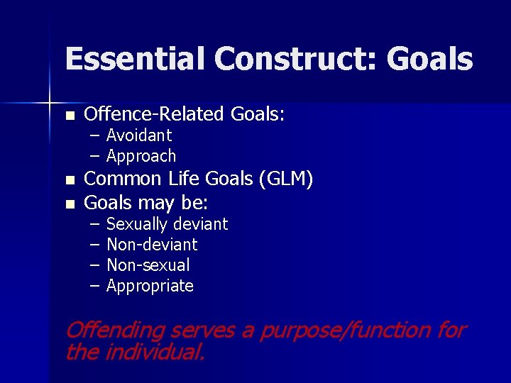 Essential Construct: Goals n Offence-Related Goals: n Common Life Goals (GLM) Goals may be: