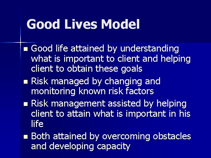 Good Lives Model Good life attained by understanding what is important to client and