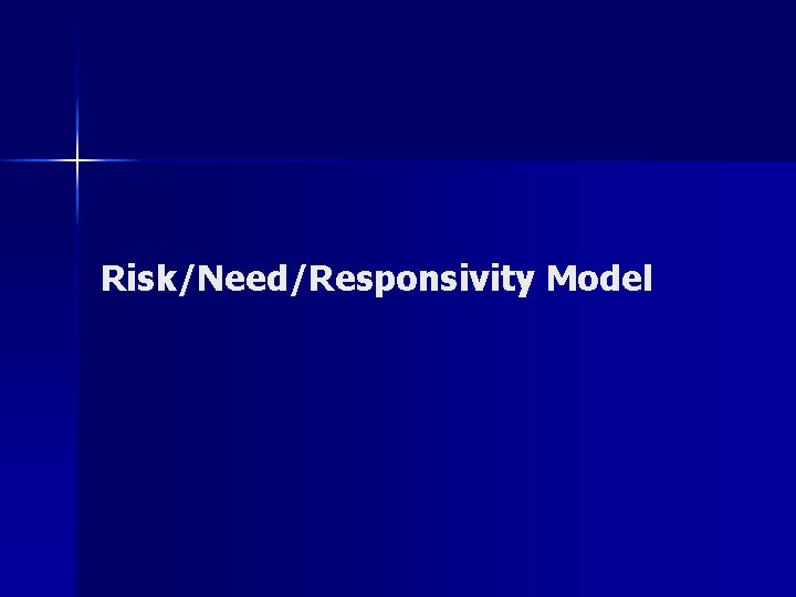 Risk/Need/Responsivity Model 