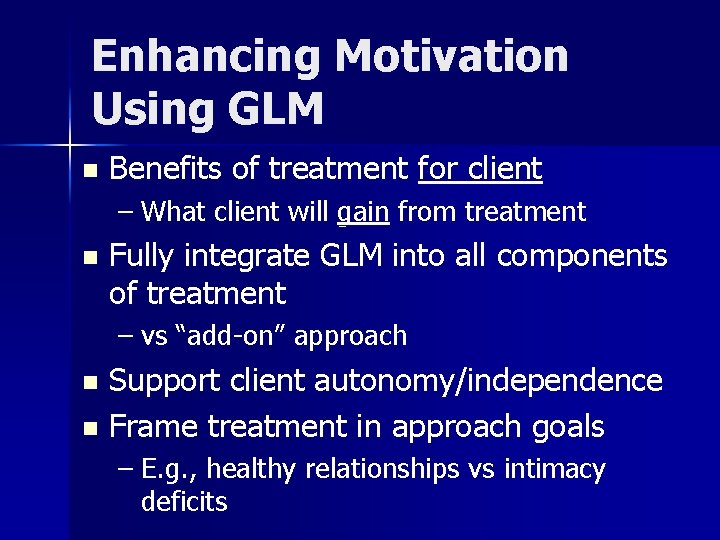 Enhancing Motivation Using GLM n Benefits of treatment for client – What client will