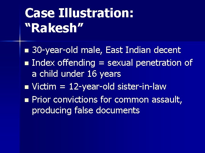 Case Illustration: “Rakesh” 30 -year-old male, East Indian decent n Index offending = sexual