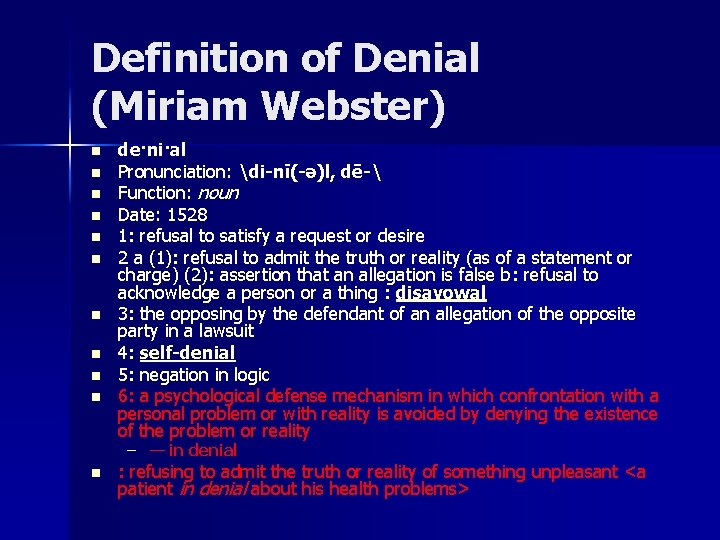 Definition of Denial (Miriam Webster) n n n n n de·ni·al Pronunciation: di-nī(-ə)l, dē-