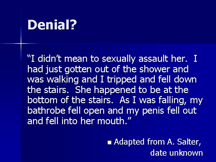 Denial? “I didn’t mean to sexually assault her. I had just gotten out of