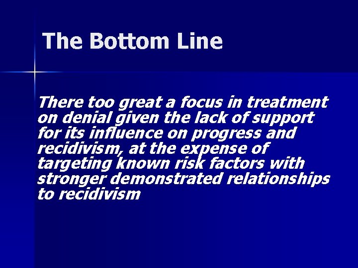 The Bottom Line There too great a focus in treatment on denial given the