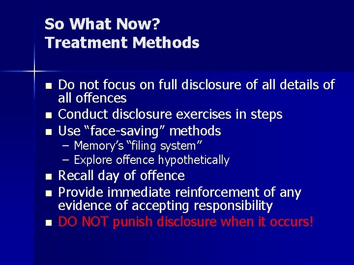 So What Now? Treatment Methods n n n Do not focus on full disclosure