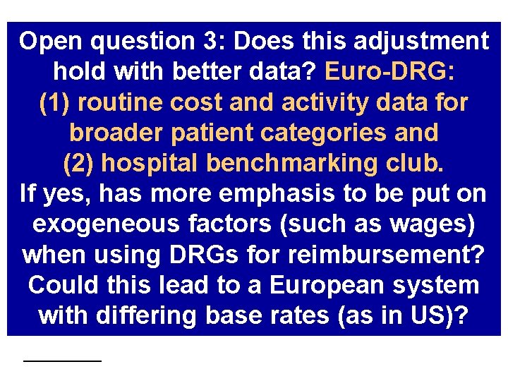 Open question 3: Does this adjustment hold with better data? Euro-DRG: (1) routine cost