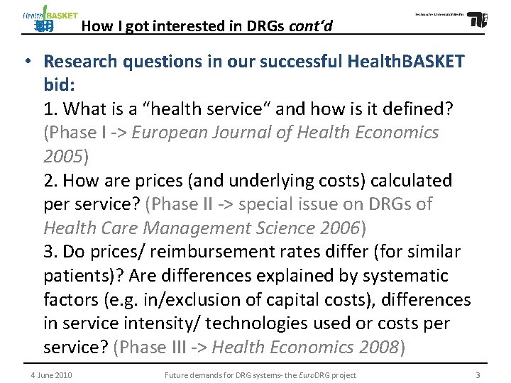 How I got interested in DRGs cont‘d • Research questions in our successful Health.