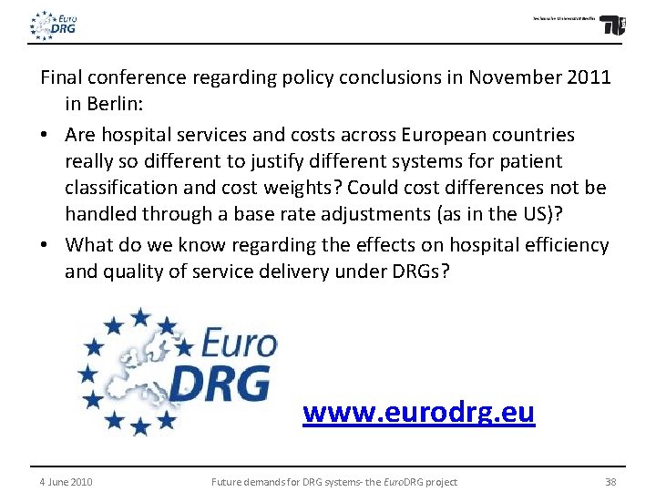 Final conference regarding policy conclusions in November 2011 in Berlin: • Are hospital services